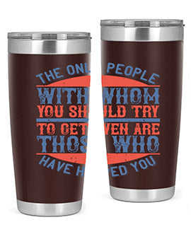 The only people with whom you should try to get even are those who have helped you Style 23#- volunteer- Tumbler