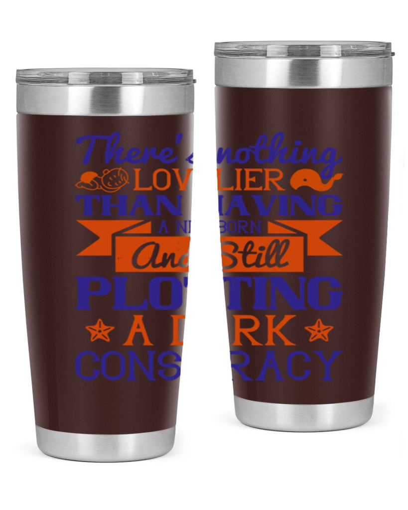 There’s nothing lovelier than having a newborn and still plotting a dark conspiracy Style 4#- baby- tumbler