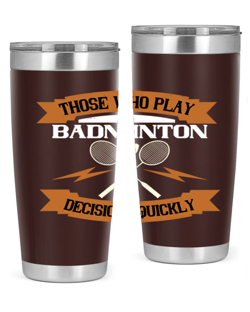 Those who play badminton well take decisions 1792#- badminton- Tumbler