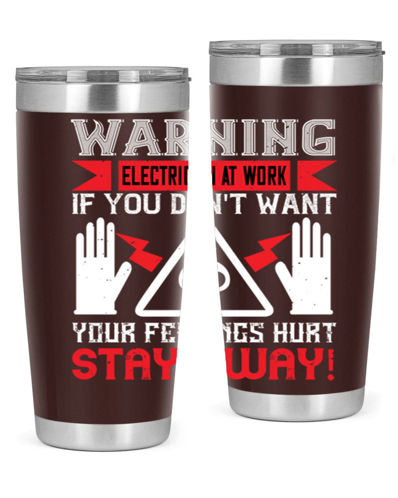 Warning electrician at work if you dont want your feelings hurt stay away Style 5#- electrician- tumbler