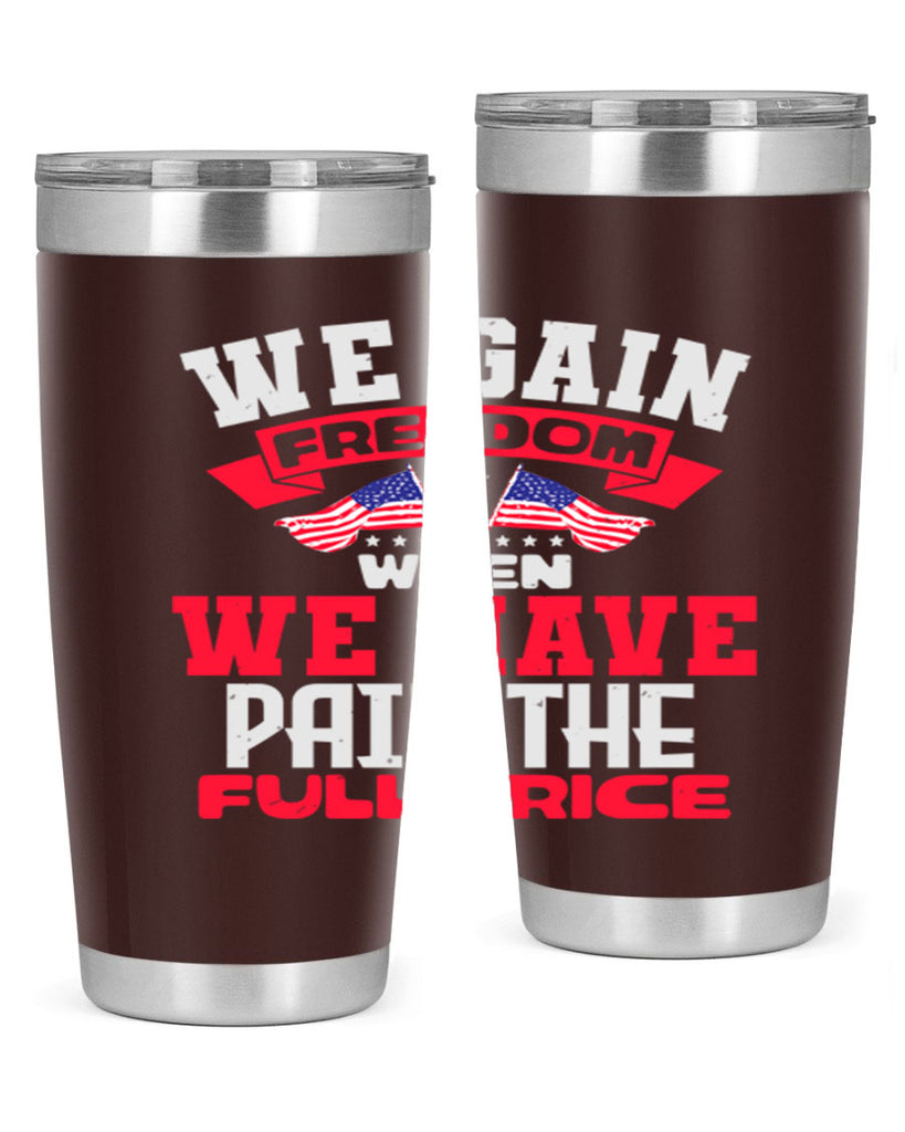 We gain freedom when we have Style 53#- Fourt Of July- Tumbler