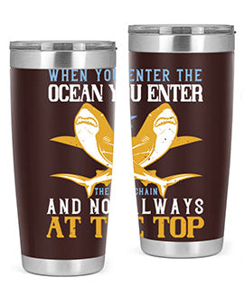 When you enter the ocean you enter the food chain and not always at the top Style 2#- shark  fish- Tumbler