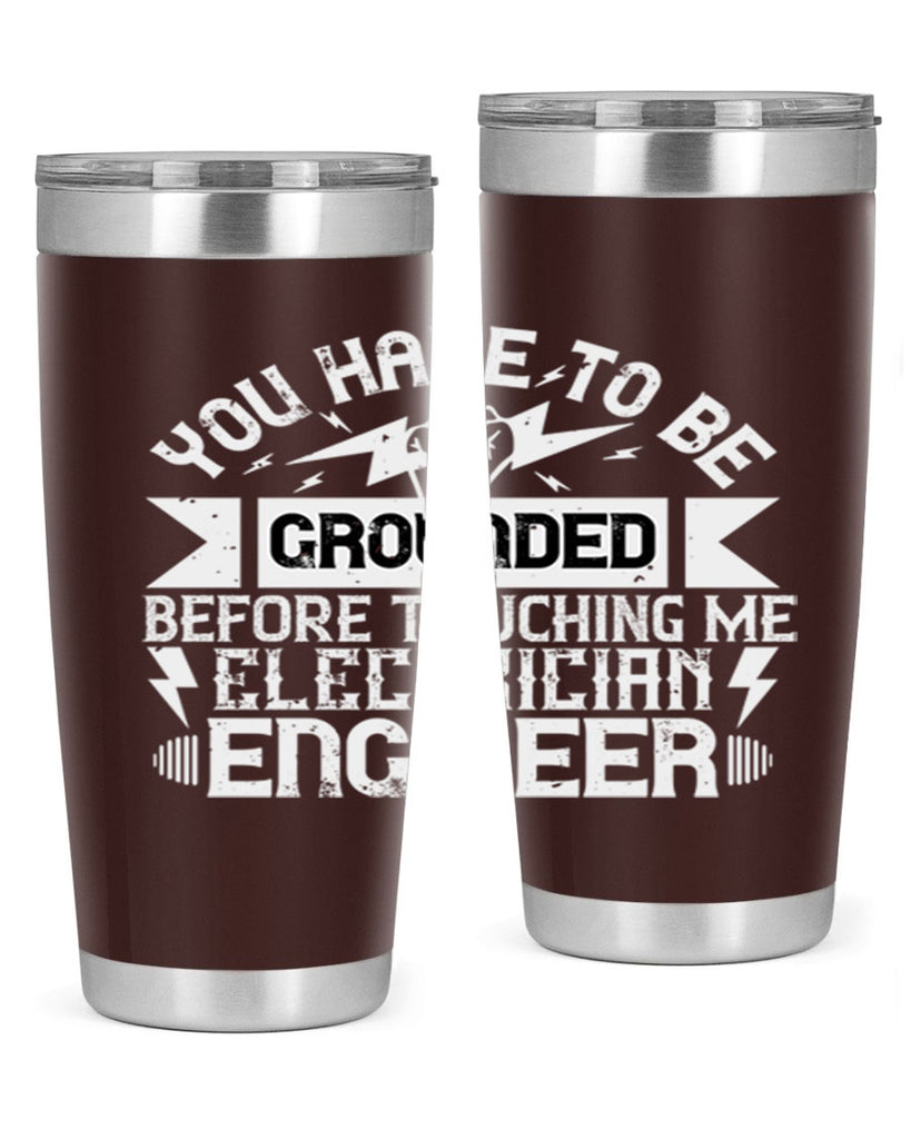 You have to be grounded before touching me electrician engineer Style 1#- electrician- tumbler