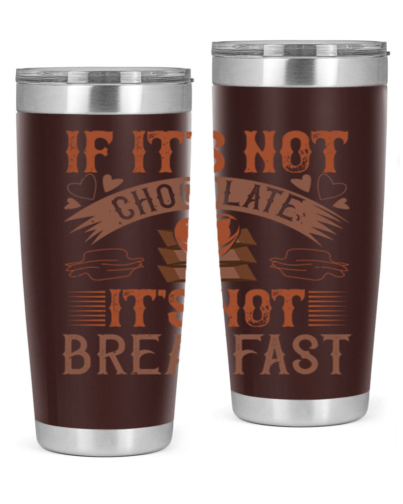 “if its not chocolate its not breakfast 7#- chocolate- Tumbler