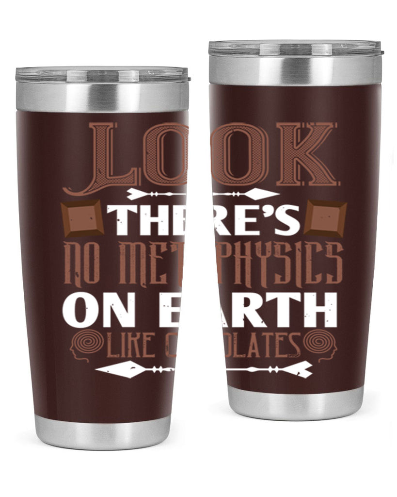 “look theres no metaphysics on earth like chocolates” 5#- chocolate- Tumbler