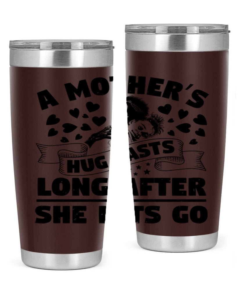 a mothers hug lasts long after she lets go 55#- mothers day- Tumbler