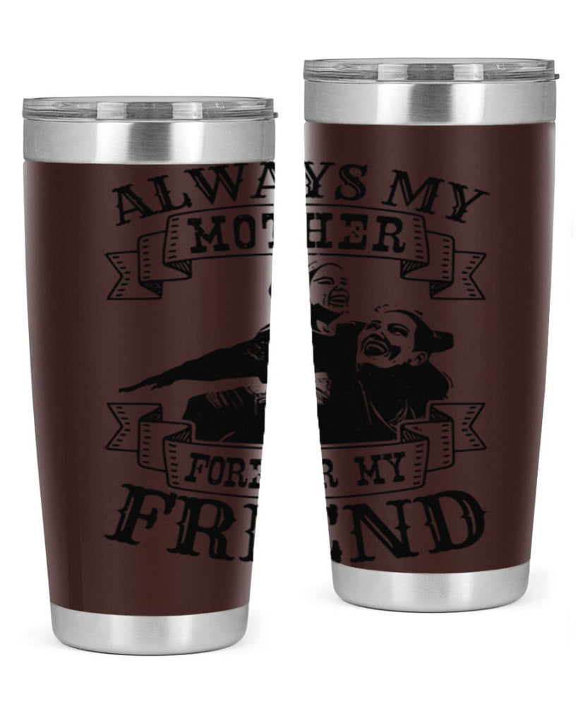 always my mother forever my friend 7#- mothers day- Tumbler
