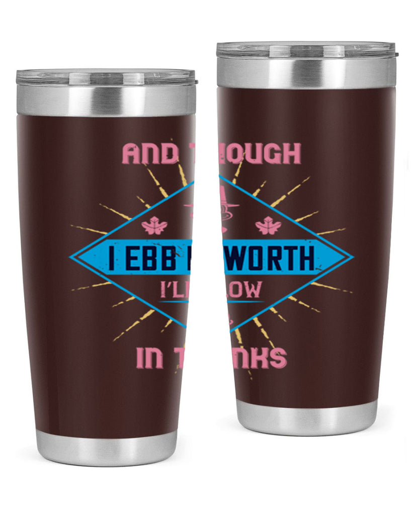 and though i ebb in worth i’ll flow in thanks 49#- thanksgiving- Tumbler