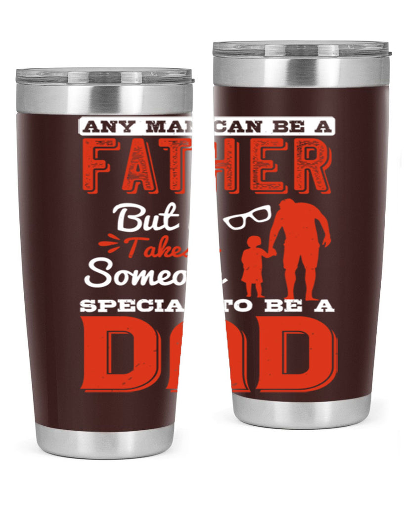 any man can be a father but it takes someone special to be a dad 134#- fathers day- Tumbler