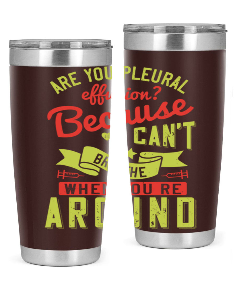 are you pleural effusion because i cant breathe when youre around Style 28#- medical- tumbler