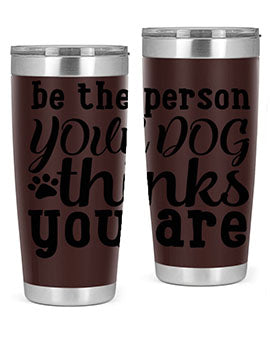 be the person your dog thinks you are Style 126#- dog- Tumbler
