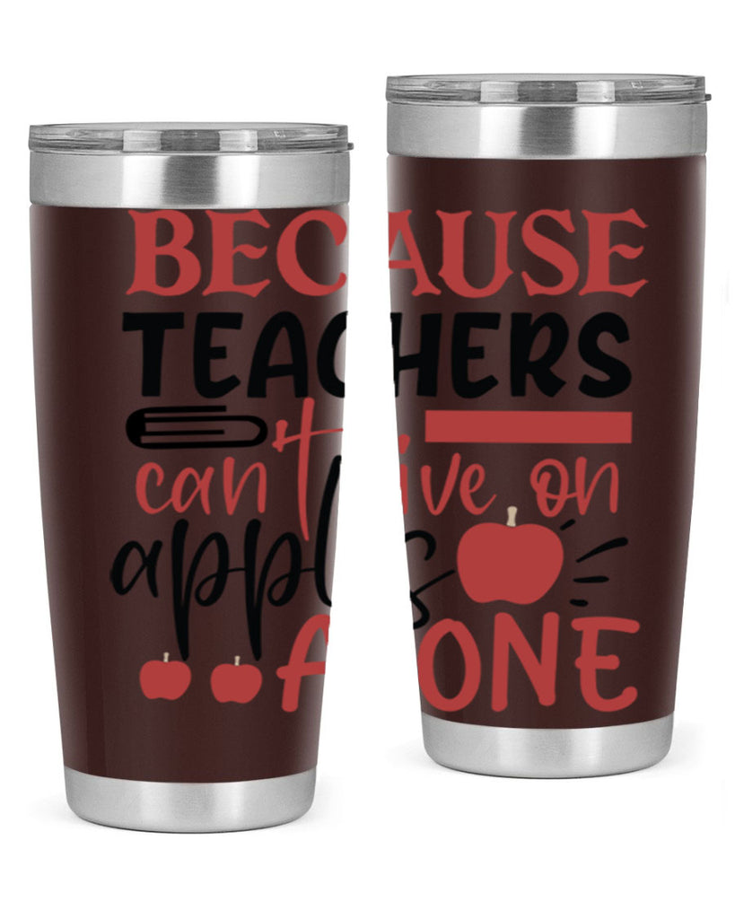 because teachers cant live on apples alone Style 191#- teacher- tumbler