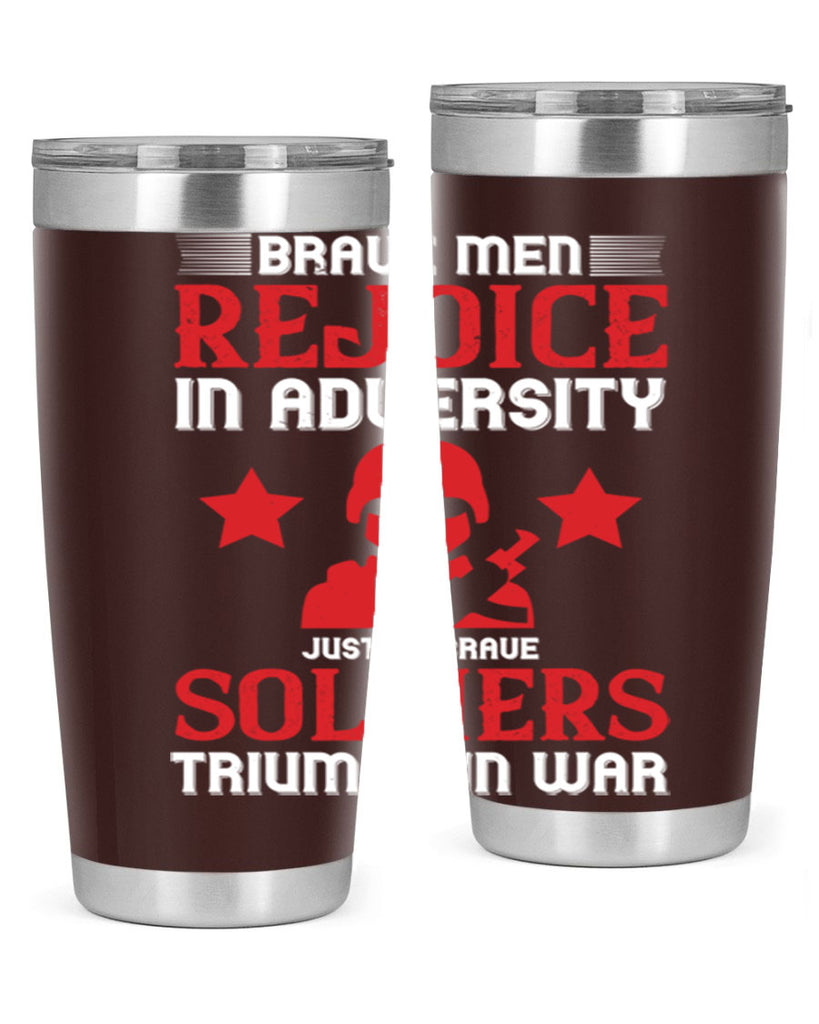 brave men rejoice in adversity just as brave soldiers triumph in war 70#- Veterns Day- Tumbler