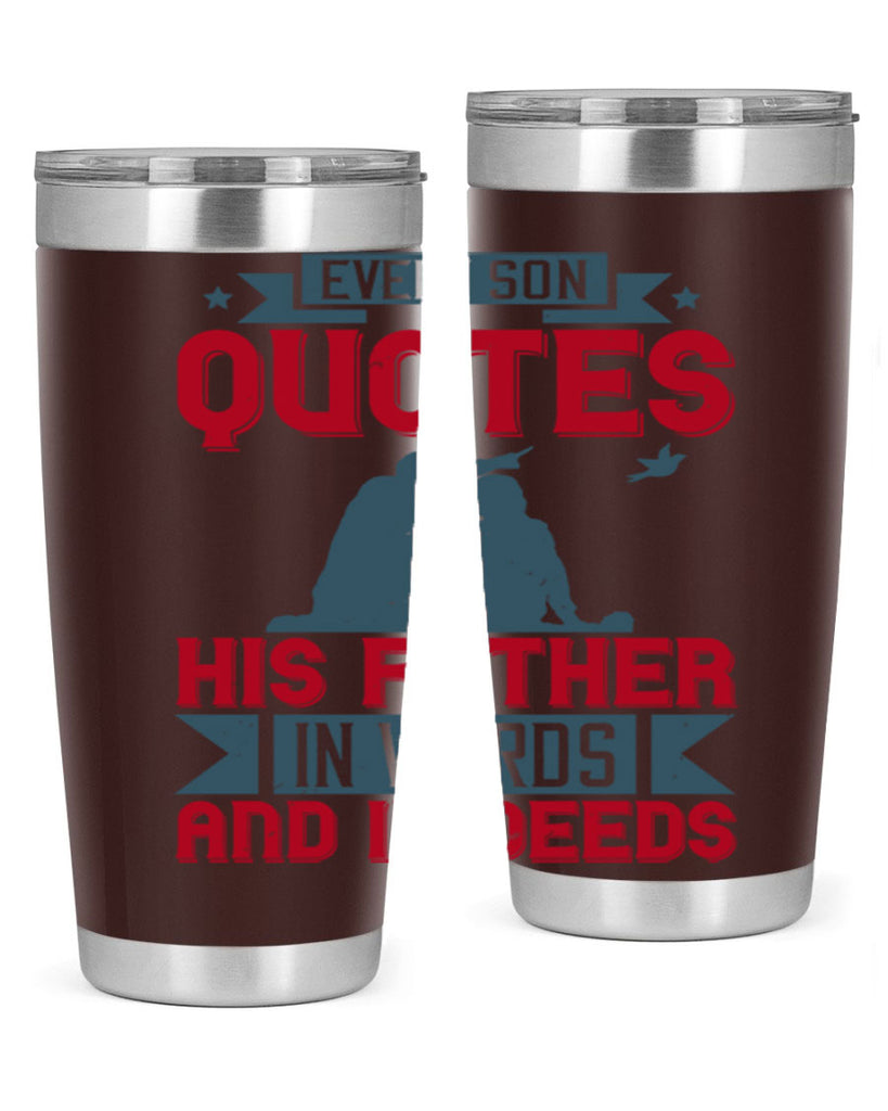 every son quotes his father in words and in deeds 265#- fathers day- Tumbler