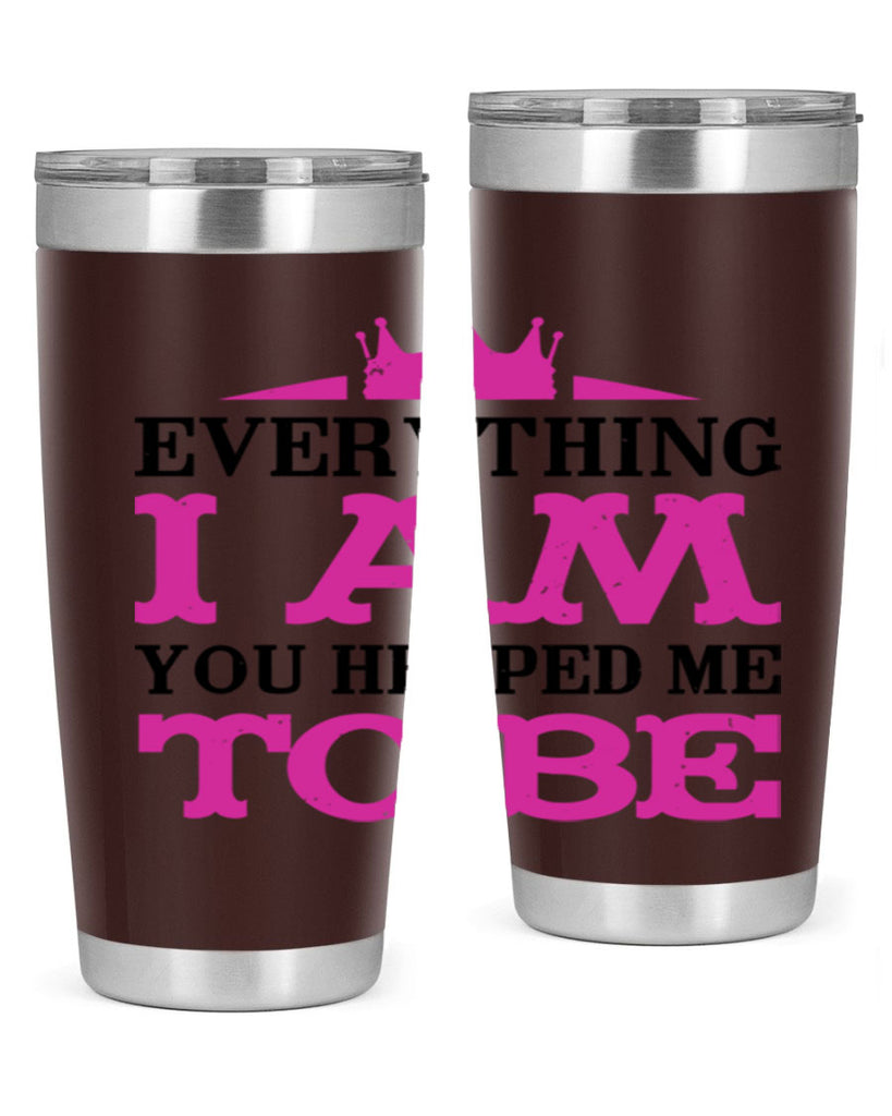everything i am you helped me to be 85#- mothers day- Tumbler