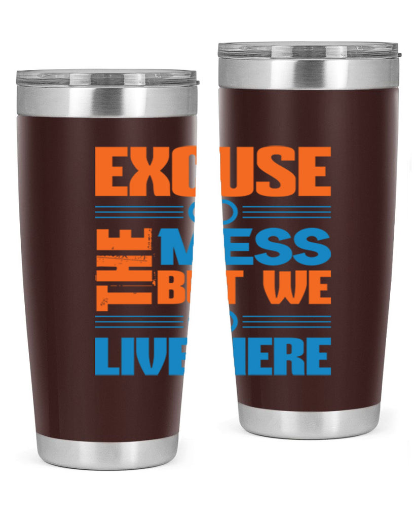 excuse the mess but we live here Style 33#- cleaner- tumbler