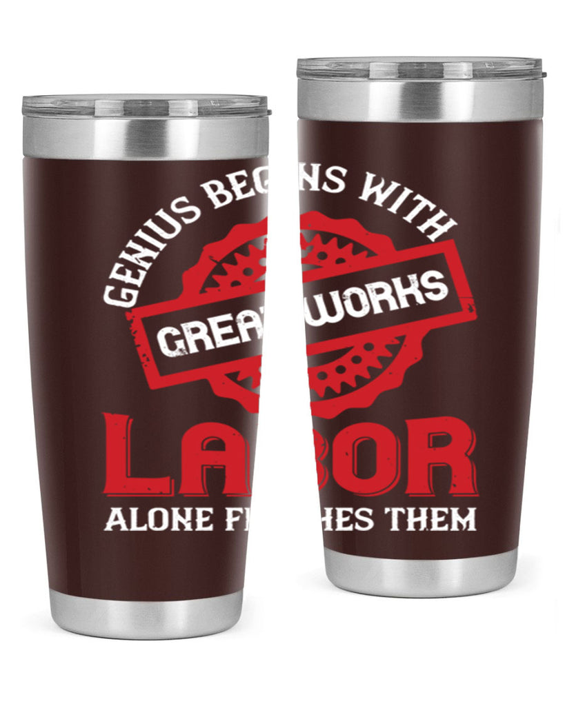 genius begins with great works labor alone finishes them 42#- labor day- Tumbler