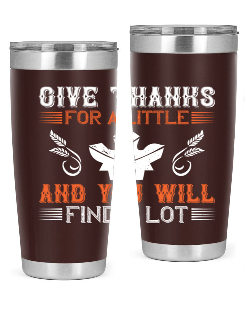 give thanks for a little and you will find a lot 44#- thanksgiving- Tumbler