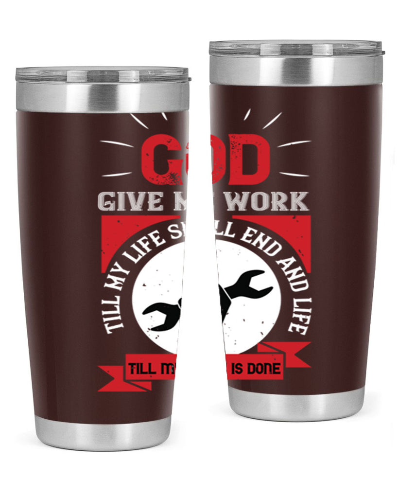 god give me work till my life shall end and life till my work is done 41#- labor day- Tumbler