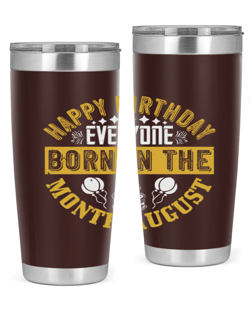 happy birthday everyone born in the month august Style 101#- birthday- tumbler