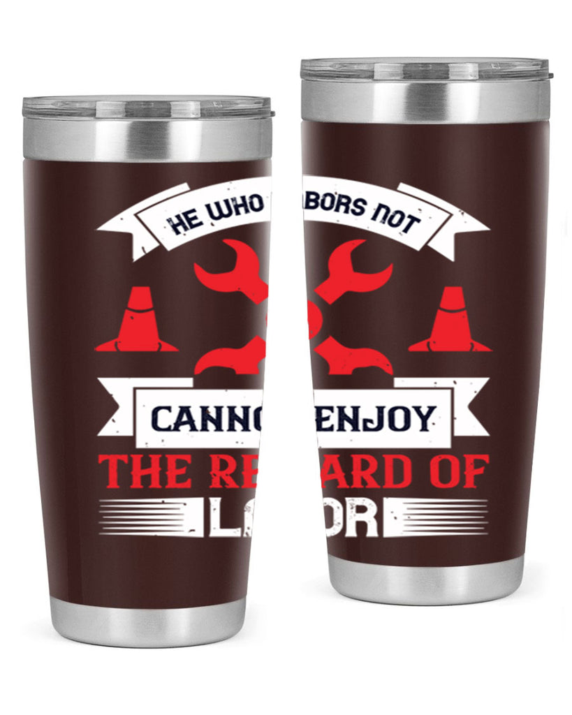 he who labors not cannot enjoy the reward of labor 38#- labor day- Tumbler