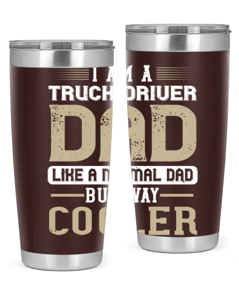 i am a truck driver dad like a normal dad but way cooler Style 48#- truck driver- tumbler