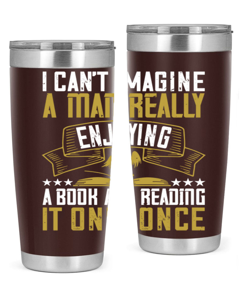 i can’t imagine a man really enjoying a book and reading it only once 69#- reading- Tumbler