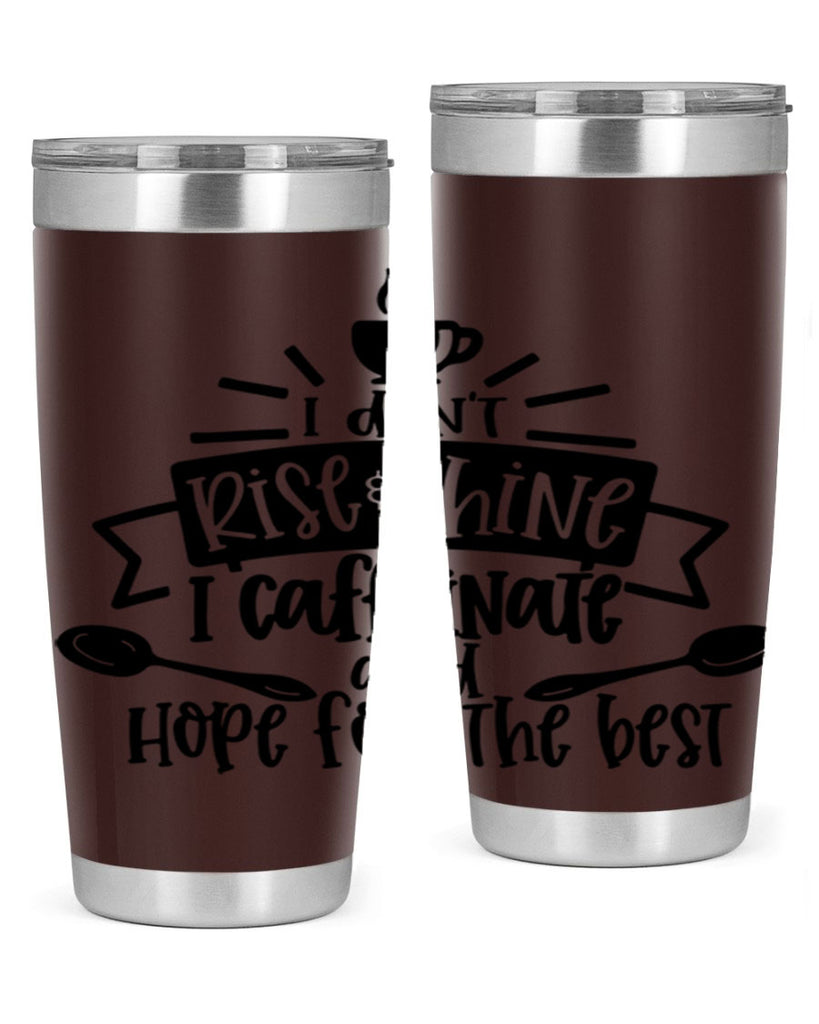 i dont rise shine i caffeinate 109#- coffee- Tumbler