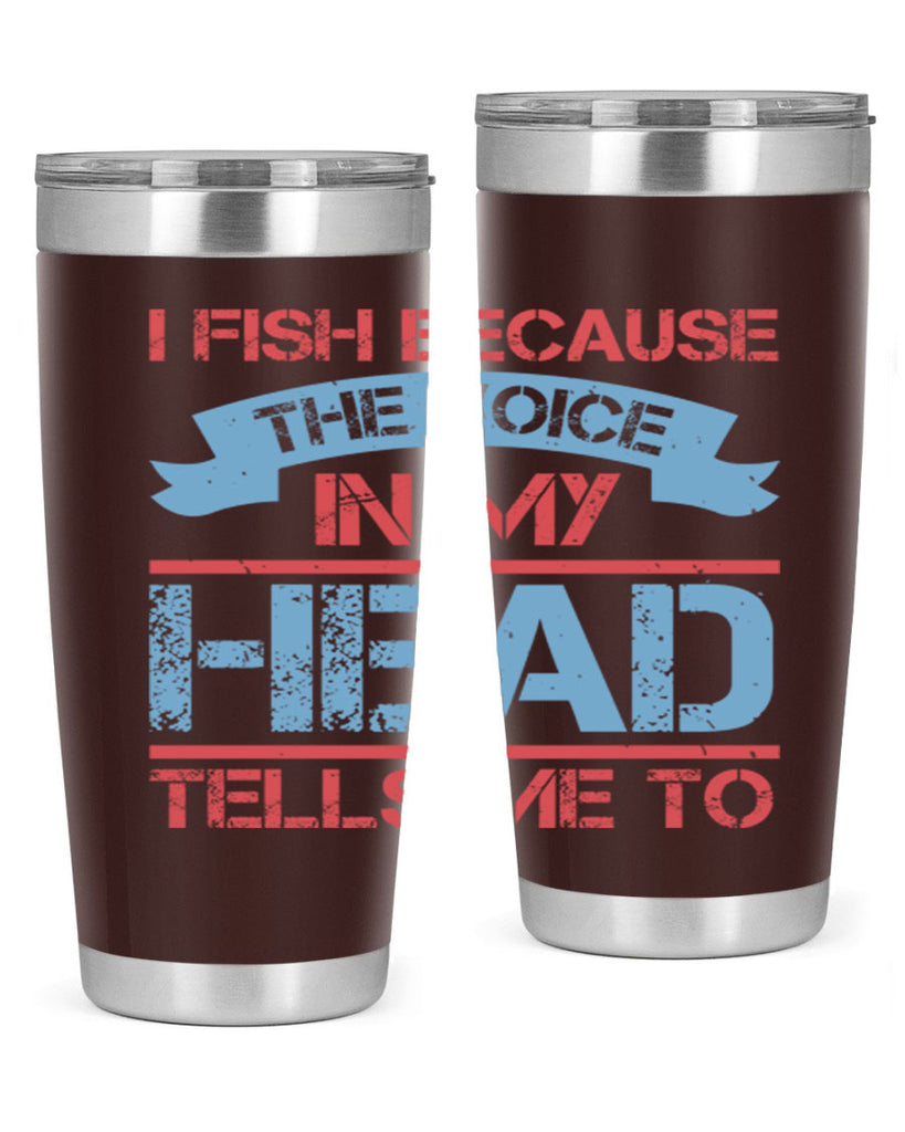 i fish because the voice in my head tells me to 257#- fishing- Tumbler