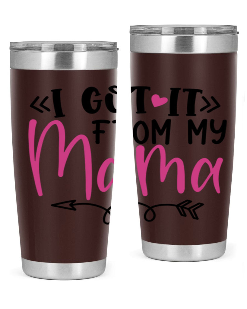 i got it from my mama Style 253#- baby- tumbler