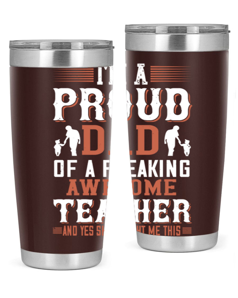 i’m a proud dad of a freaking awesome teacher and yes she bought me this 220#- fathers day- Tumbler