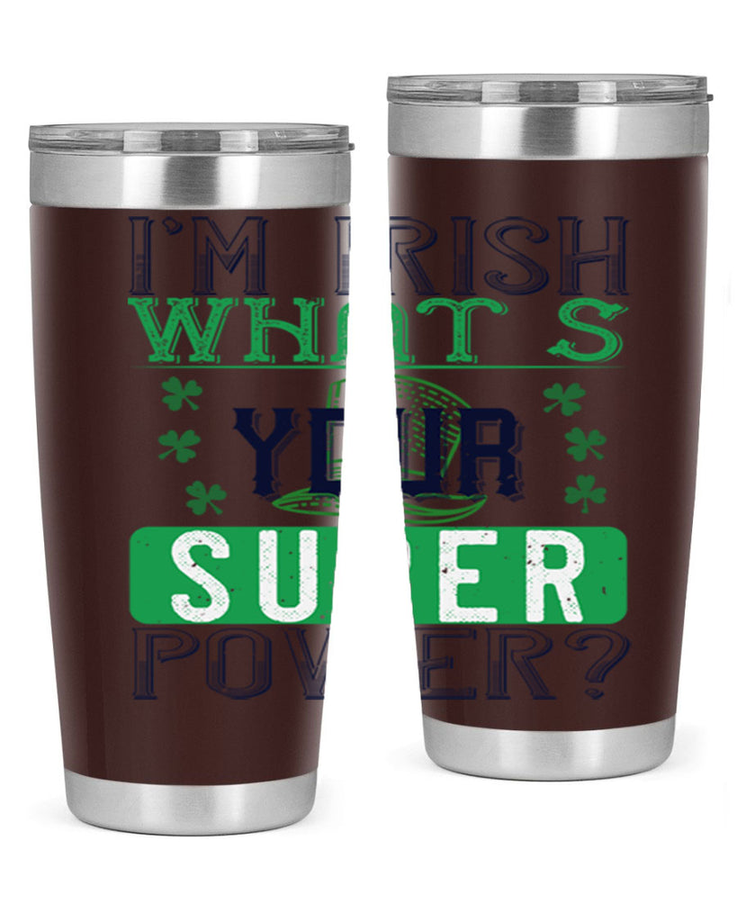 i’m irish what’s your super power Style 128#- St Patricks Day- Tumbler