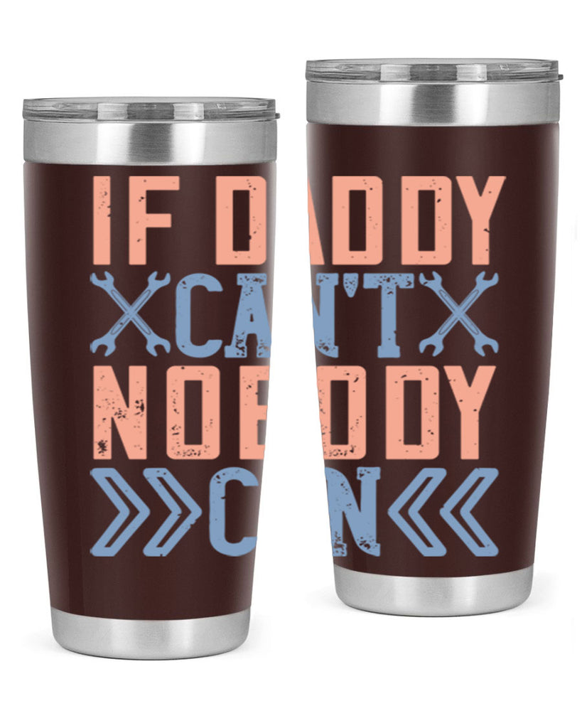 if daddy can’t nobody can 195#- fathers day- Tumbler