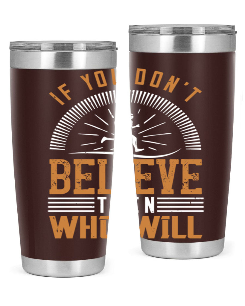 if you don’t believe then who will 35#- running- Tumbler