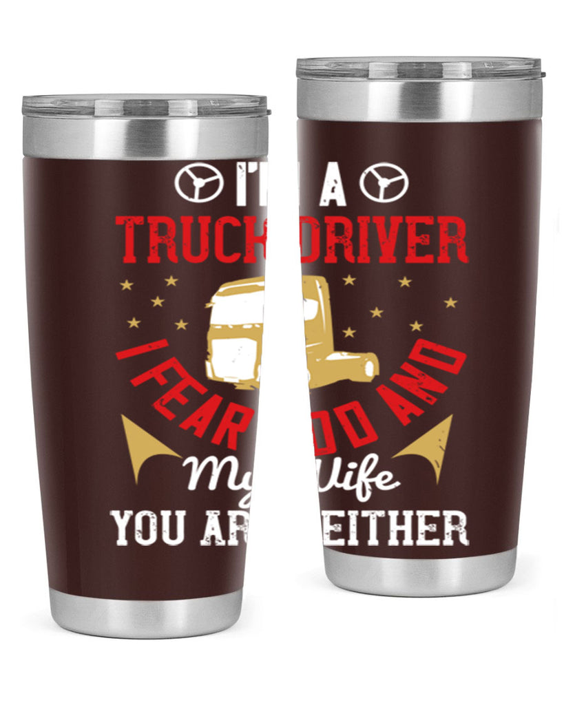 im a truck driver i fear god and my wife you are neither Style 40#- truck driver- tumbler