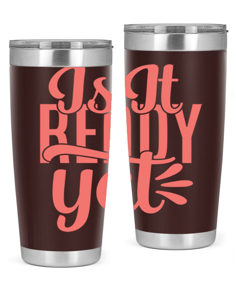 is it ready yet 16#- kitchen- Tumbler