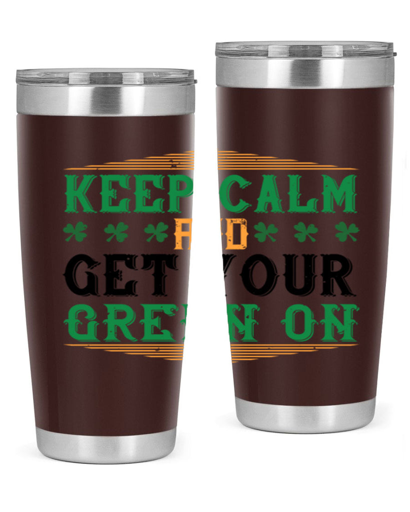 keep calm and get your green on Style 126#- St Patricks Day- Tumbler