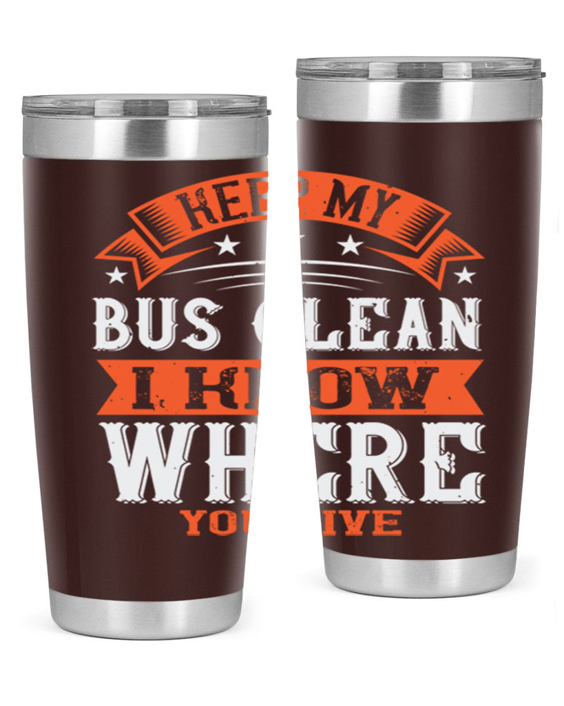 keep my bus clean i know where you live Style 22#- bus driver- tumbler