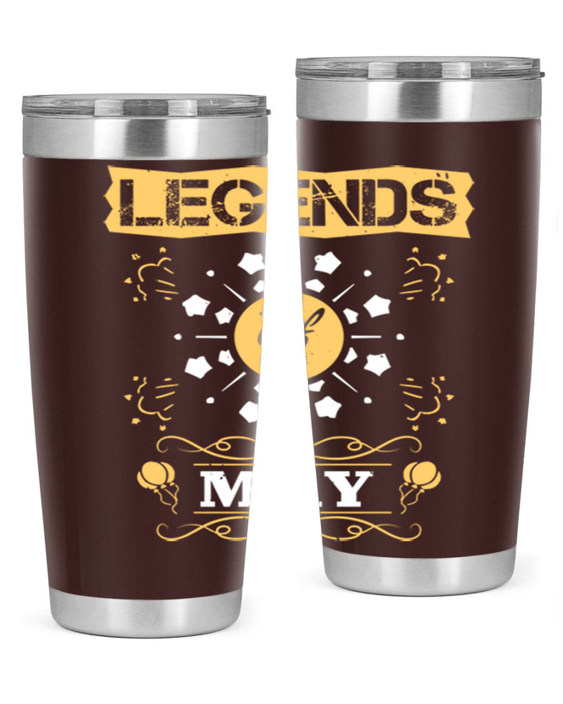 legends of may Style 52#- birthday- tumbler