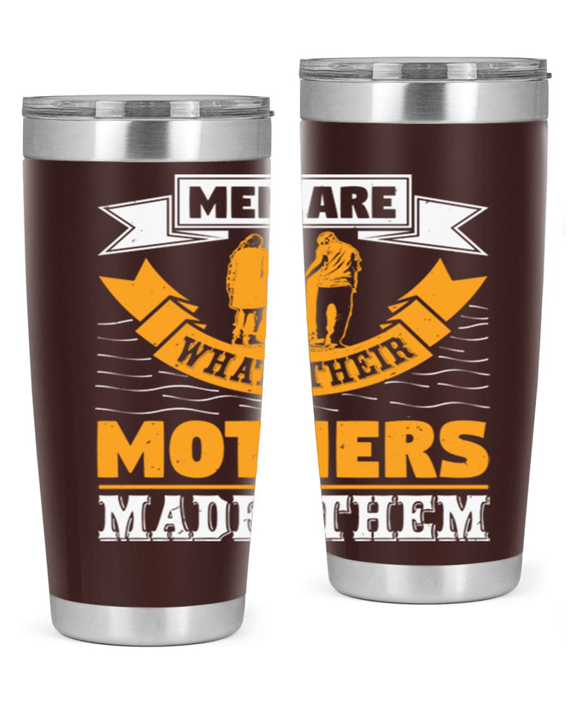 men are what their mothers made them 52#- mothers day- Tumbler
