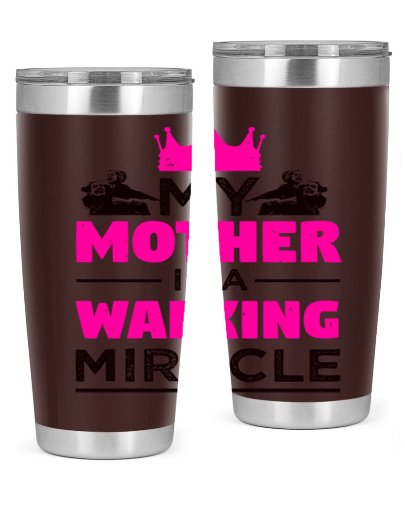 my mother is a walking miracle 38#- mothers day- Tumbler