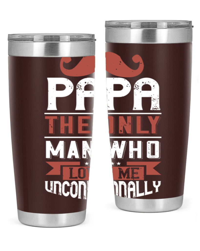 papa the only man who loves me unconditionally 190#- fathers day- Tumbler