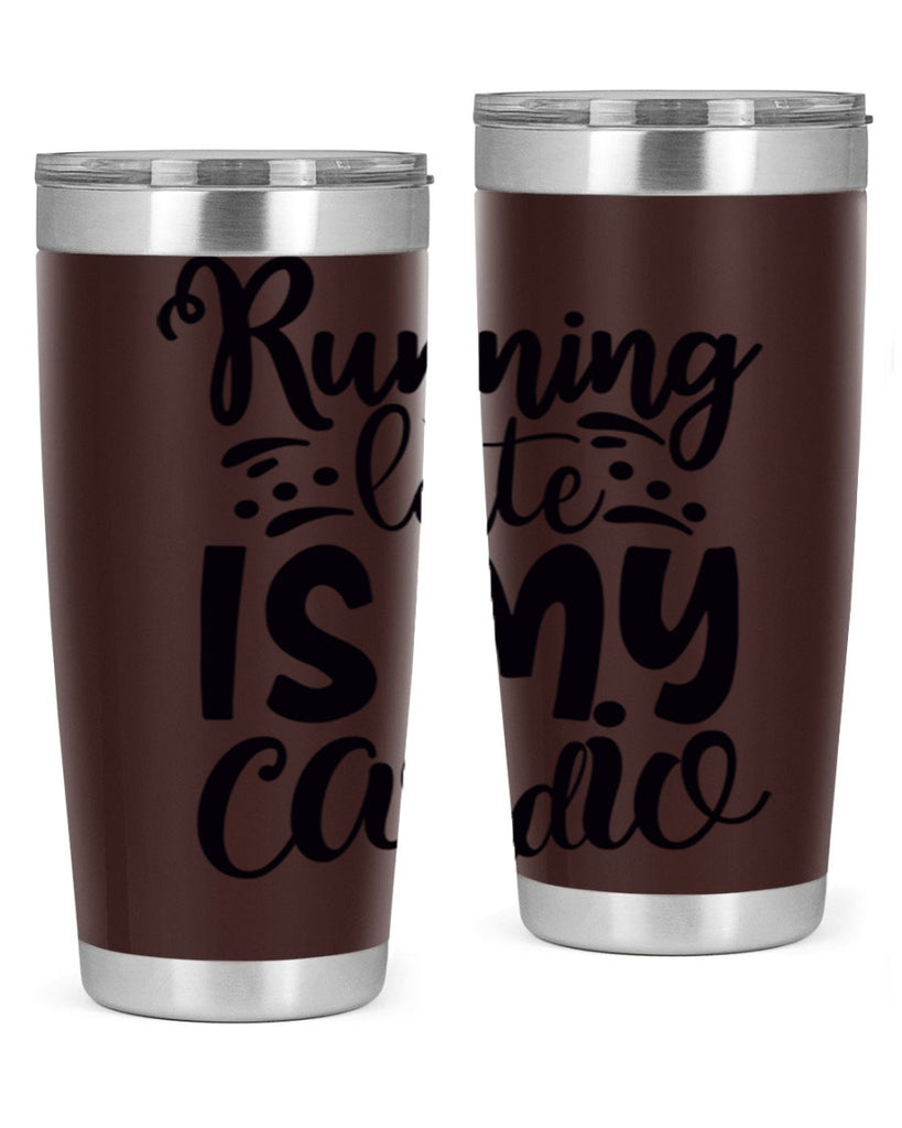 running late is my cardio 22#- gym- Tumbler