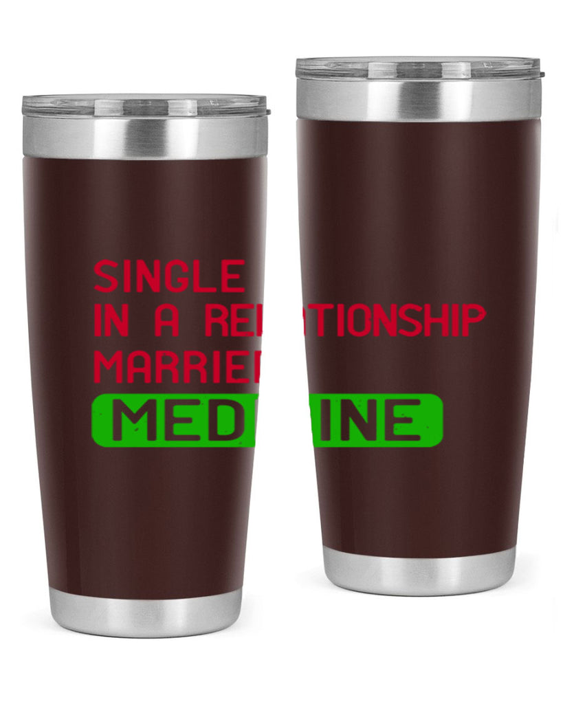 single in a relationship married medicine Style 25#- medical- tumbler