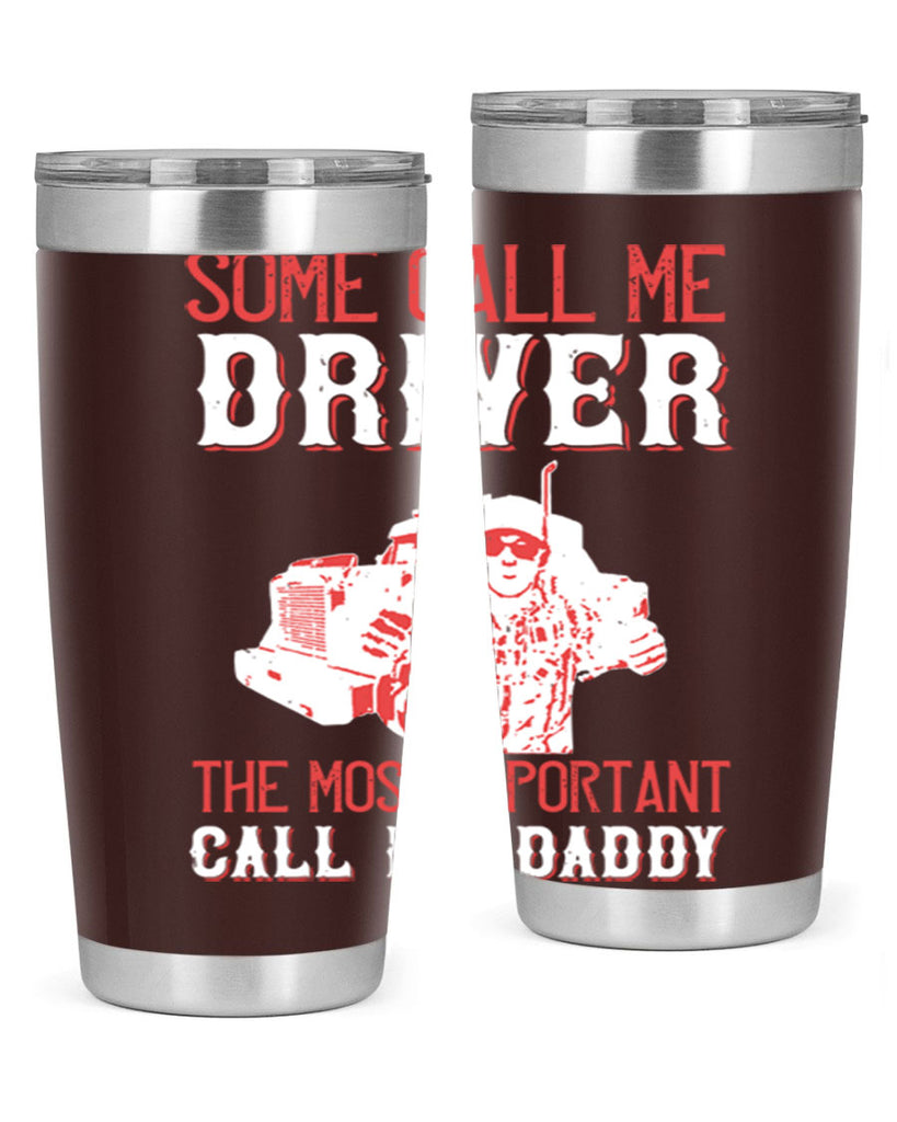 some call me driver the most important call me daddy Style 24#- truck driver- tumbler