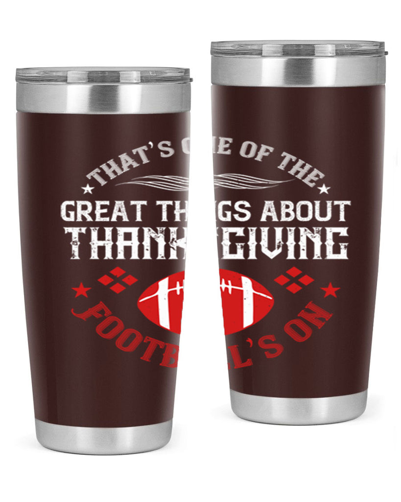 that’s one of the great things about thanksgiving football’s on 5#- thanksgiving- Tumbler