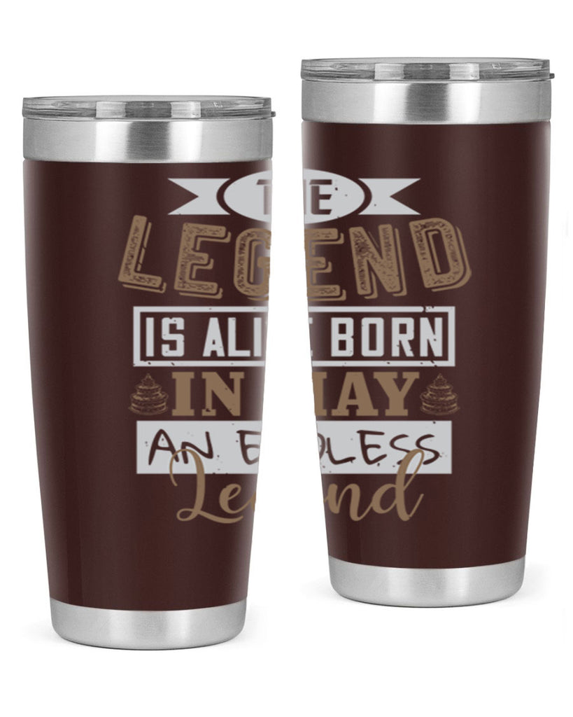the legend is alive born in may an endless legend Style 28#- birthday- tumbler
