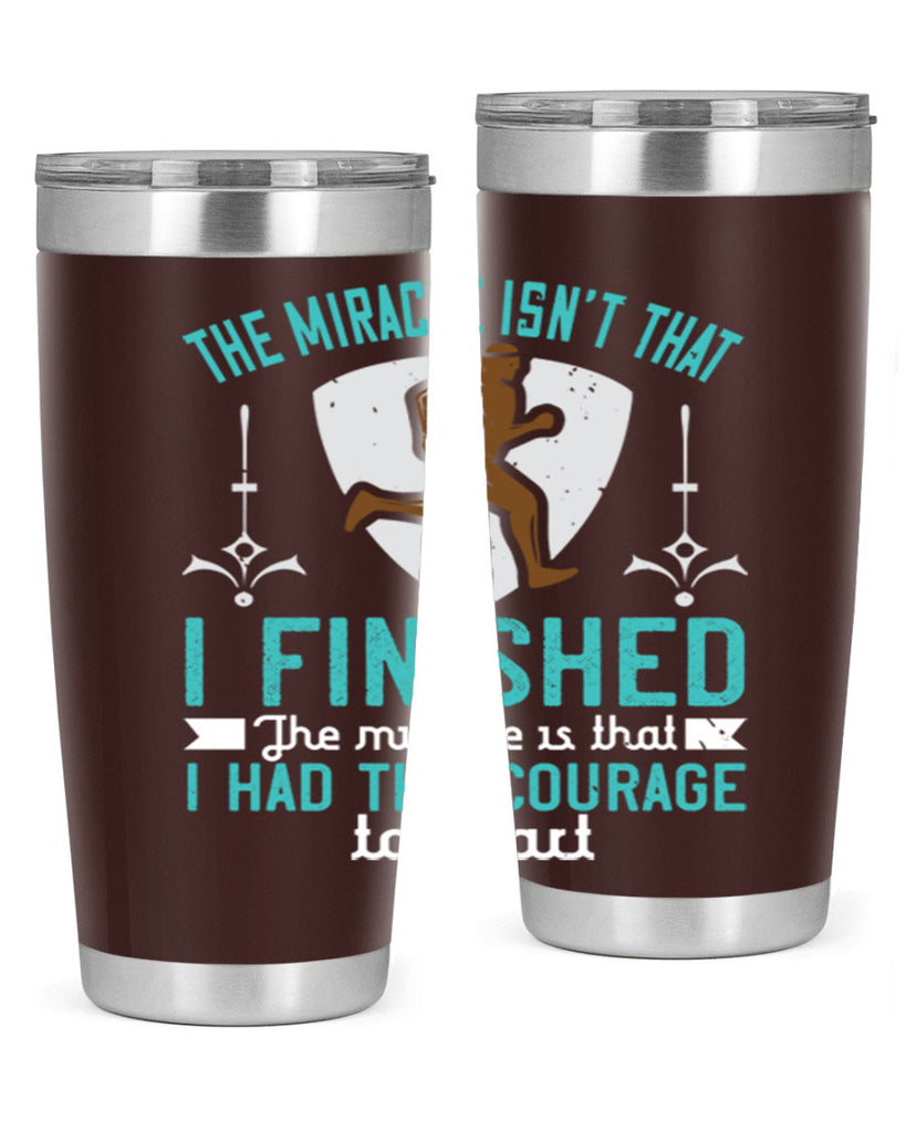 the miracle isn’t that i finished the miracle is that i had the courage to start 13#- running- Tumbler