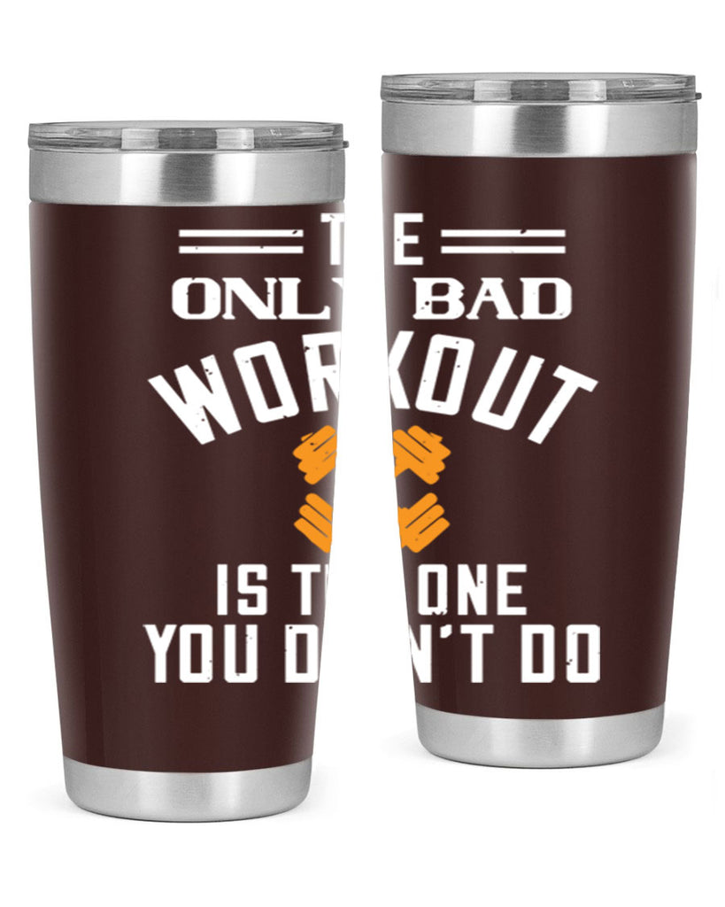 the only bad workout is the onedid not it 64#- gym- Tumbler