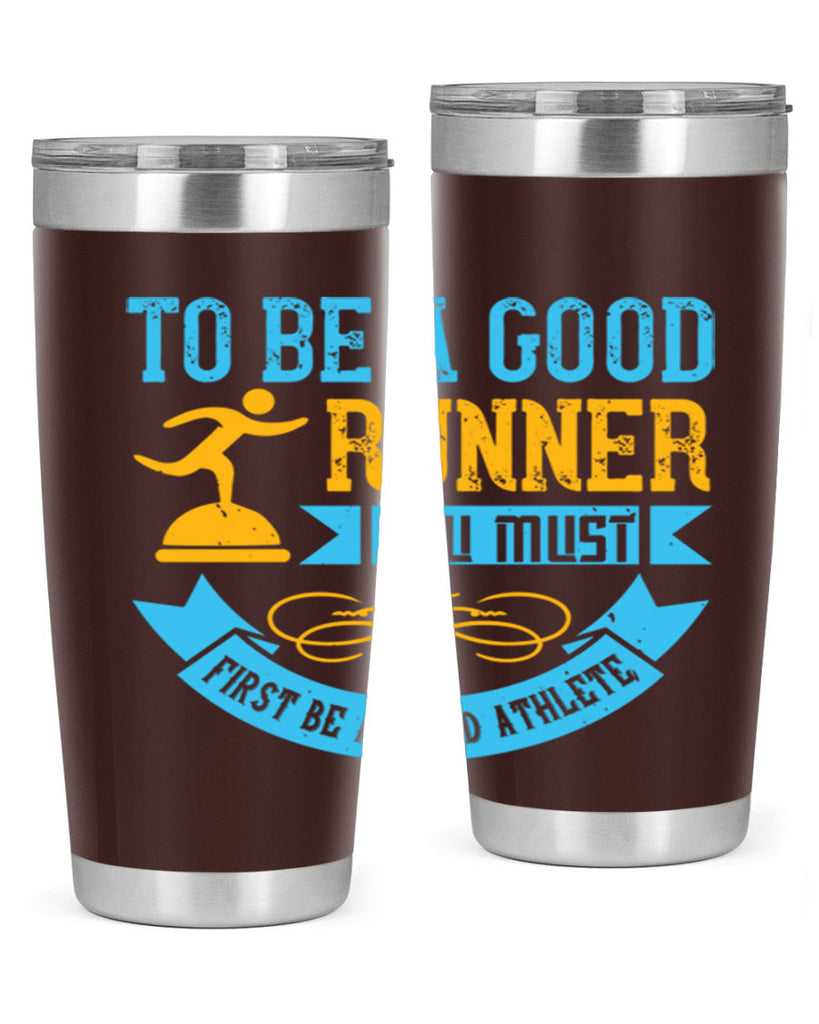 to be a good runner you must first be a good athlete 7#- running- Tumbler